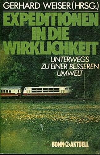 Expeditionen in die Wirklichkeit. Unterwegs zu einer besseren Umwelt