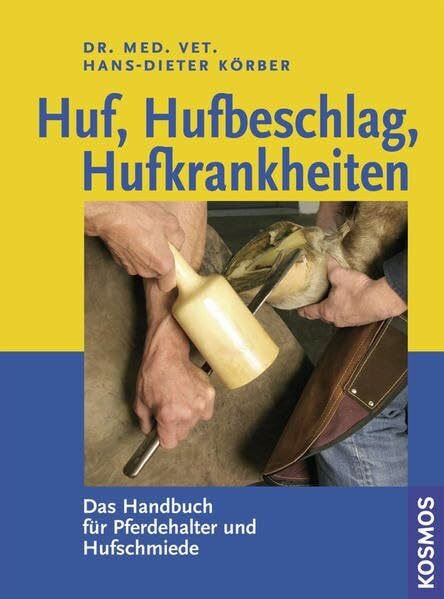 Huf, Hufbeschlag, Hufkrankheiten: Das Handbuch für Pferdehalter und Hufschmiede