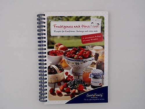 Fruchtgenuss nach Herzenslust - Leckere Rezepte für Konfitüren, Chutneys, Liköre und vieles mehr