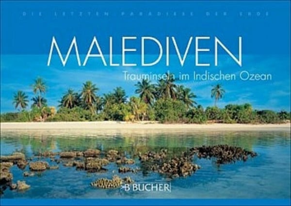 Malediven: Trauminseln im Indischen Ozean (Die letzten Paradiese der Erde)