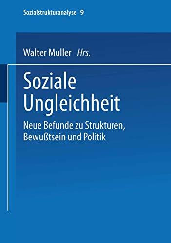 Soziale Ungleichheit: Neue Befunde zu Strukturen, Bewusstsein und Politik (Reihe "Sozialstrukturanalyse") (German Edition): Neue Befunde zu ... Politik (Sozialstrukturanalyse, 9, Band 9)