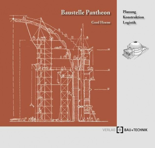 Baustelle Pantheon: Planung - Konstruktion - Logistik