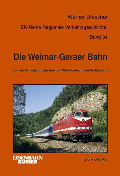 Die Weimar-Geraer Bahn: Von der Privatbahn zum Teil der Mitte-Deutschland-Verbindung (Regionale Verkehrsgeschichte)