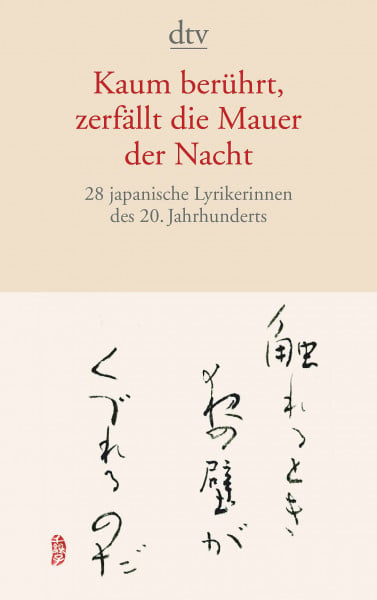 Kaum berührt, zerfällt die Mauer der Nacht: 28 japanische Lyrikerinnen des 20. Jahrhunderts