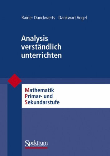 Analysis verständlich unterrichten: Mathematik Primär- und Sekundarstufe (Mathematik Primarstufe und Sekundarstufe I + II)