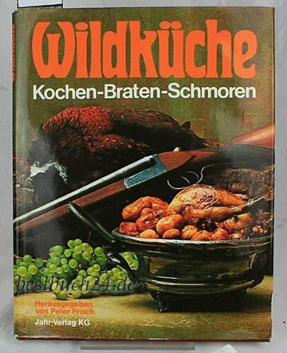 Wildküche: Kochen - Braten - Schmoren. Die besten Rezepte aus "Jäger" der Zeitschrift für das Jagdrevier