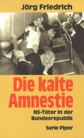 Die kalte Amnestie. NS-Täter in der Bundesrepublik