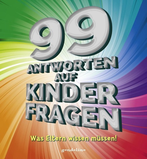 99 Antworten auf Kinderfragen - Was Eltern wissen müssen! Aus den verschiedensten Lebensbereichen. Für Eltern mit Kindern ab 4 Jahren.