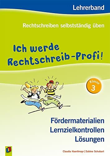 Ich werde Rechtschreib-Profi! – Klasse 3: Lehrerband: Fördermaterialien – Lernzielkontrollen – Lösungen - Neuauflage 2015 (Rechtschreiben selbstständig üben)