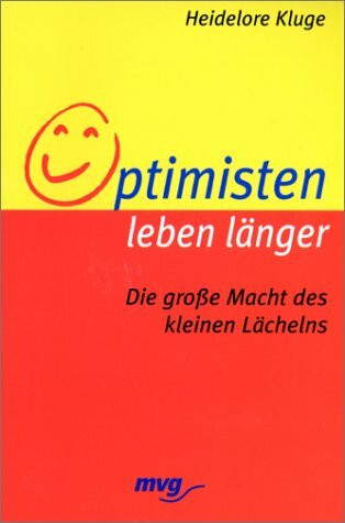Optimisten leben länger. Die grosse Macht des kleinen Lächelns