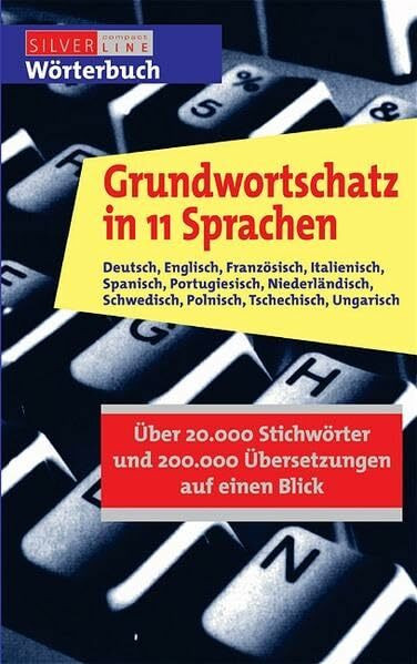 Grundwortschatz in 11 Sprachen: Deutsch, Englisch, Französisch, Italienisch, Spanisch, Portugiesisch, Niederländisch, Schwedisch, Polnisch, ... auf einen Blick (Compact SilverLine)