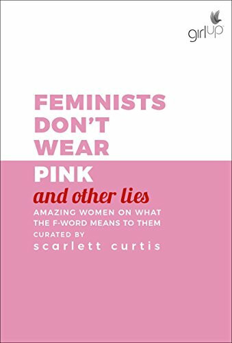 Feminists Don't Wear Pink (and other lies): Amazing women on what the F-word means to them