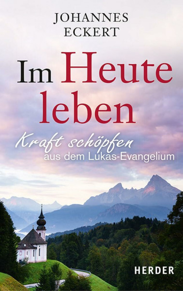 Im Heute leben: Kraft schöpfen aus dem Lukas-Evangelium