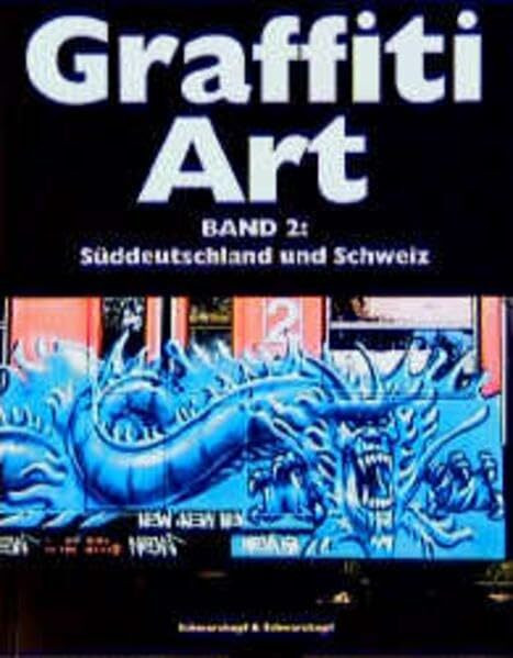 Graffiti Art, Bd.2, Süddeutschland und Schweiz: Mit 600 farbigen Abbildungen aus München, Basel, Zürich, Stuttgart, Heidelberg, Mannheim, Bern, Zug u.v.a.