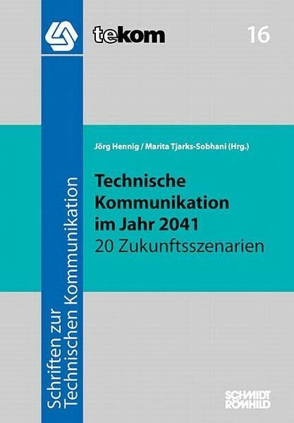Technische Kommunikation im Jahr 2041: 20 Zukunftsszenarien (Schriften zur technischen Kommunikation)