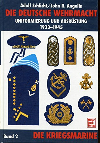 Die deutsche Wehrmacht - Uniformierung und Ausrüstung 1933 - 1945, Band 2: Die Kriegsmarine