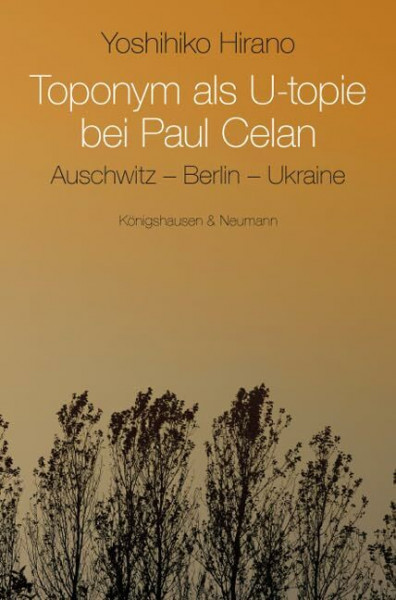 Toponym als Utopie bei Paul Celan: Auschwitz – Berlin – Ukraine