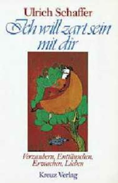 Ich will zart sein mit dir. Verzaubern, Enttäuschen, Erwachen, Lieben.