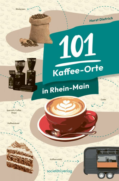 101 Kaffee-Orte in Rhein-Main: Mit Cafés, Röstereien, Spezialitäten-Kaffee und mobilen Kaffeebars rund um Frankfurt
