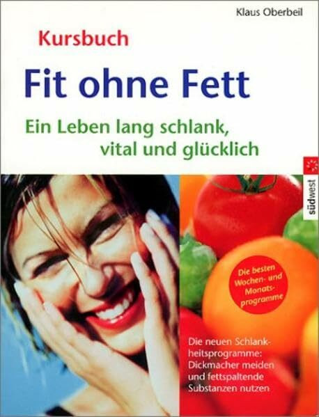Fit ohne Fett: Ein Leben lang schlank, vital und glücklich