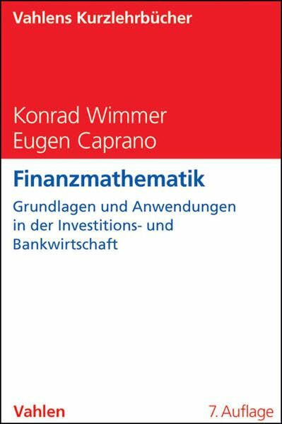 Finanzmathematik: Grundlagen und Anwendungsmöglichkeiten in der Investitions- und Bankwirtschaft (Vahlens Kurzlehrbücher)