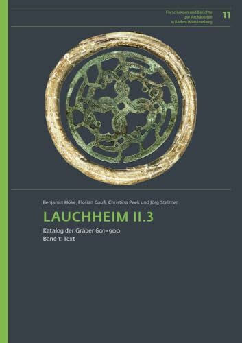 Lauchheim II.3: Katalog der Gräber 601-1000 (Forschungen und Berichte zur Archäologie in Baden-Württemberg)