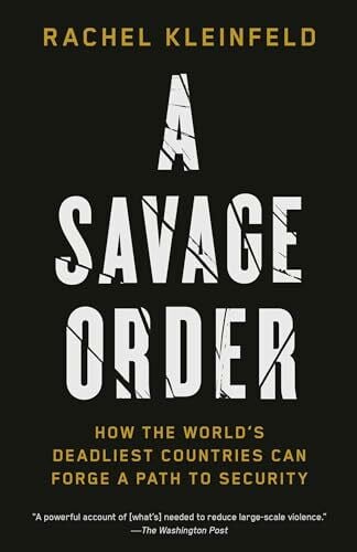 A Savage Order: How the World's Deadliest Countries Can Forge a Path to Security