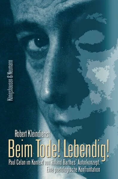 Beim Tode! Lebendig!: Paul Celan im Kontext von Roland Barthes' Autorkonzept. Eine poetologische Konfrontation (Epistemata - Würzburger wissenschaftliche Schriften. Reihe Literaturwissenschaft)