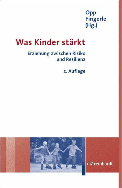 Was Kinder stärkt. Erziehung zwischen Risiko und Resilienz