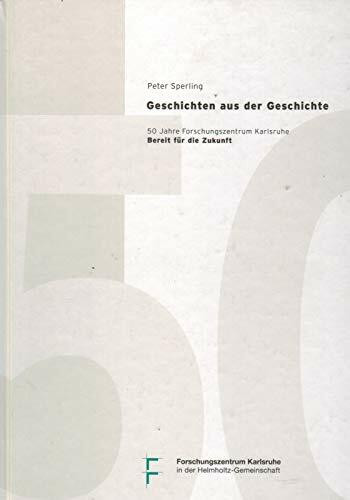 Geschichten aus der Geschichte: 50 Jahre Forschungszentrum Karlsruhe