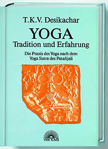 Yoga-Tradition und Erfahrung: Die Praxis des Hatha-Yoga nach dem Yoga Sutra des Patanjali