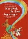 Ich schenke dir einen Regenbogen