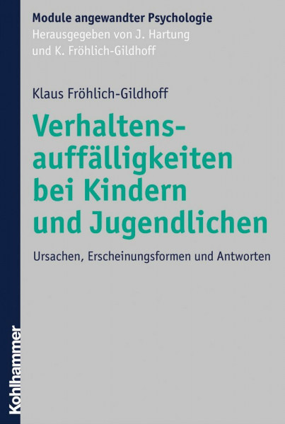 Verhaltensauffälligkeiten bei Kindern und Jugendlichen: Ursachen, Erscheinungsformen und Antworten (Module angewandter Psychologie)