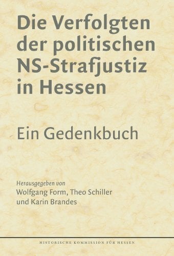 Die Verfolgten der politischen NS-Justiz in Hessen.: Ein Gedenkbuch (Veröffentlichungen der Historischen Kommission für Hessen) Die Verfolgten der politischen NS-Justiz in Hessen.: Ein Gedenkbuch (Veröffentlichungen der Historischen Kommission für Hessen)