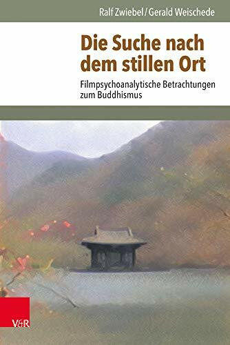 Die Suche nach dem Stillen Ort: Filmpsychoanalytische Betrachtungen zum Buddhismus