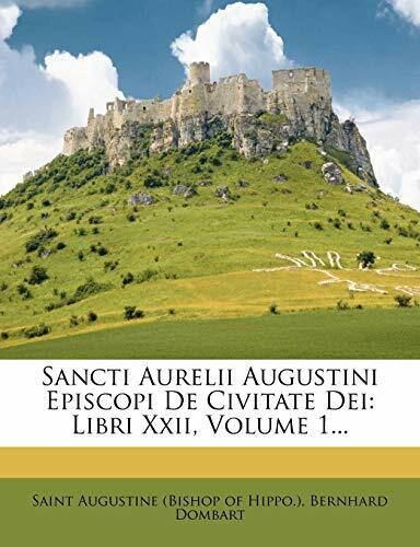 Sancti Aurelii Augustini Episcopi De Civitate Dei: Libri Xxii, Volume 1...