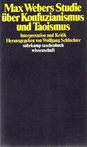Max Webers Studie über Konfuzianismus und Taoismus: Interpretation und Kritik. Herausgegeben von Wolfgang Schluchter (suhrkamp taschenbuch wissenschaft)