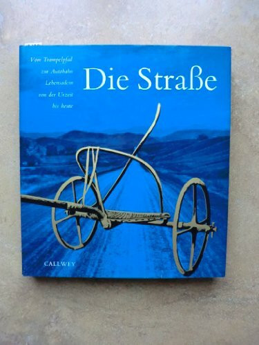 Die Straße. Vom Trampelpfad zur Autobahn