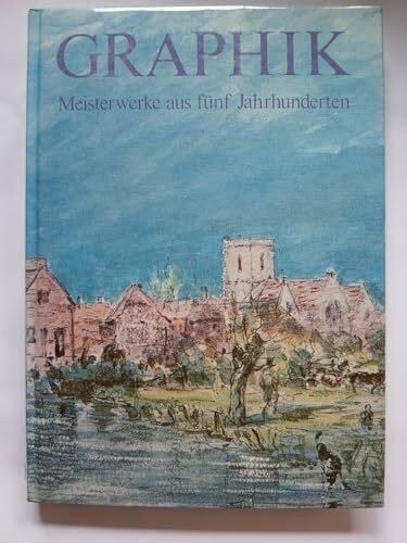 Graphik, Meisterwerke aus fünf Jahrhunderten