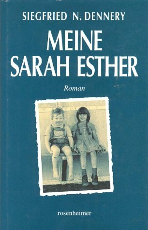 Meine Sarah Esther. Eine deutsch-jüdische Kinderfreundschaft: Eine deutsch-jüdische Kinderfreundschaft. Roman