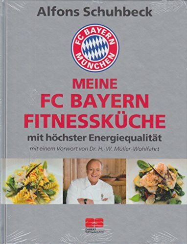 Meine FC Bayern Fitnessküche mit höchster Energiequalität: Mit einem Vorwort von Dr. H.-W. Müller-Wohlfahrt