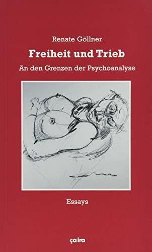 Freiheit und Trieb: An den Grenzen der Psychoanalyse