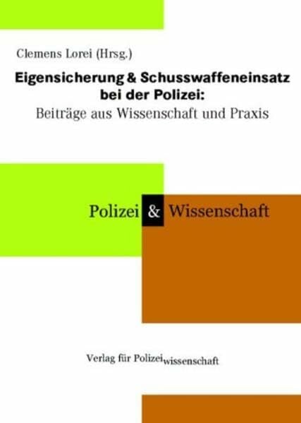 Eigensicherung & Schusswaffeneinsatz bei der Polizei: Beiträge aus Wissenschaft und Praxis 2002: Beiträge aus Wissenschaft und Praxis 2002. Mit Beitr. ... (Schriftenreihe Polizei & Wissenschaft)