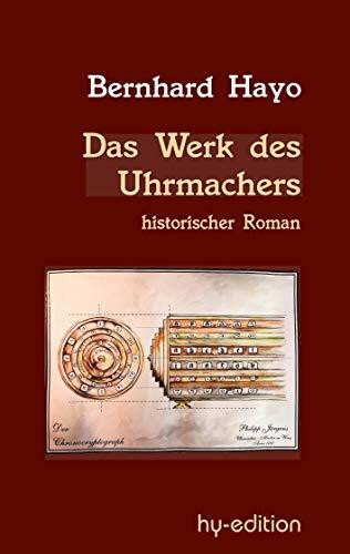 Das Werk des Uhrmachers: Historischer Roman