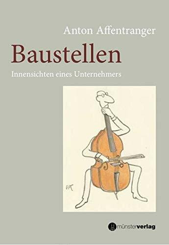 Baustellen: Innensichten eines Unternehmers