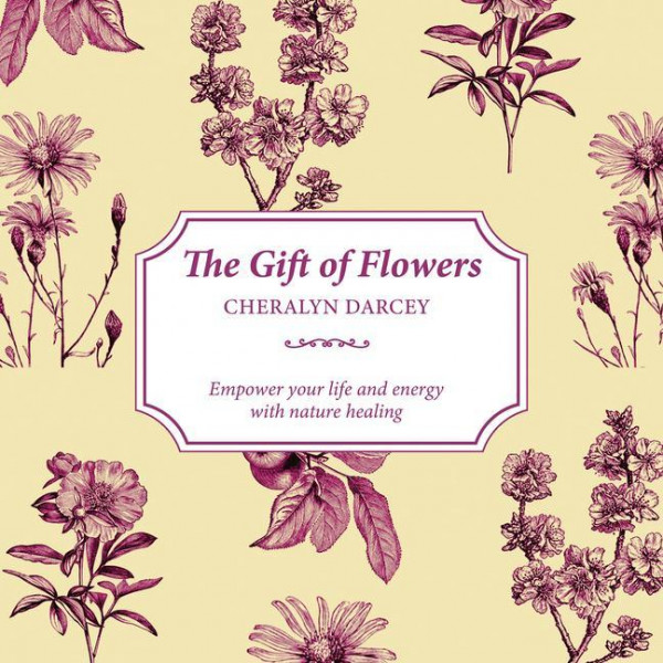 The Gift of Flowers: Empower Your Life and Energy with Nature Healing