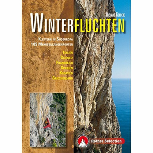 Winterfluchten: Klettern in Südeuropa. 185 Mehrseillängenrouten. Italien, Schweiz, Frankreich, Spanien, Kroatien, Griechenland (Rother Selection)