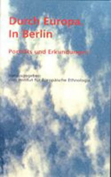 Durch Europa. In Berlin: Porträts und Erkundungen. Begleitbuch zur Ausstellung im Märkischen Museum Berlin 24.8.-26.11.2000 Durch Europa. In Berlin: Porträts und Erkundungen. Begleitbuch zur Ausstellung im Märkischen Museum Berlin 24.8.-26.11.2000