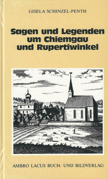 Sagen und Legenden um Chiemgau und Rupertiwinkel