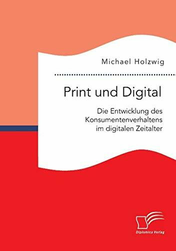 Print und Digital: Die Entwicklung des Konsumentenverhaltens im digitalen Zeitalter